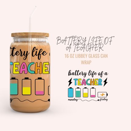 BATTERY LIFE OF A TEACHER 16oz uv dtf cup wraps