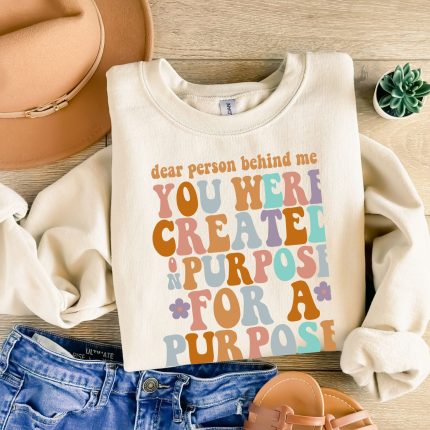 Dear Person Behind Me You Were Created On Purpose For A Purpose Love God DTF Transfer