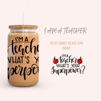 I AM A TEACHER 16oz uv dtf cup wraps