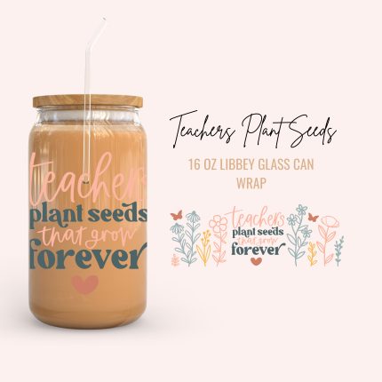 teachers plant seeds 16oz uv dtf cup wrap