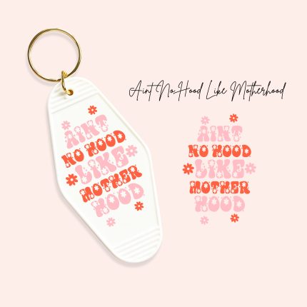 aint no hood like motherhood uv dtf motel keychain decals