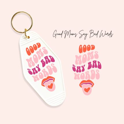 good moms say bad words uv dtf motel keychain decals