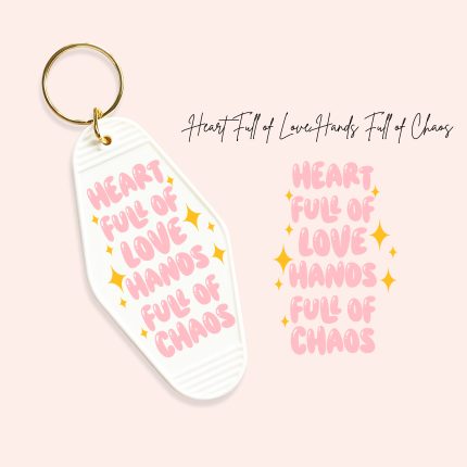 heart full of love hands full of chaos uv dtf motel keychain decals