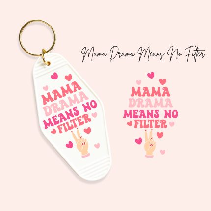 mama drama means no filter uv dtf motel keychain decals