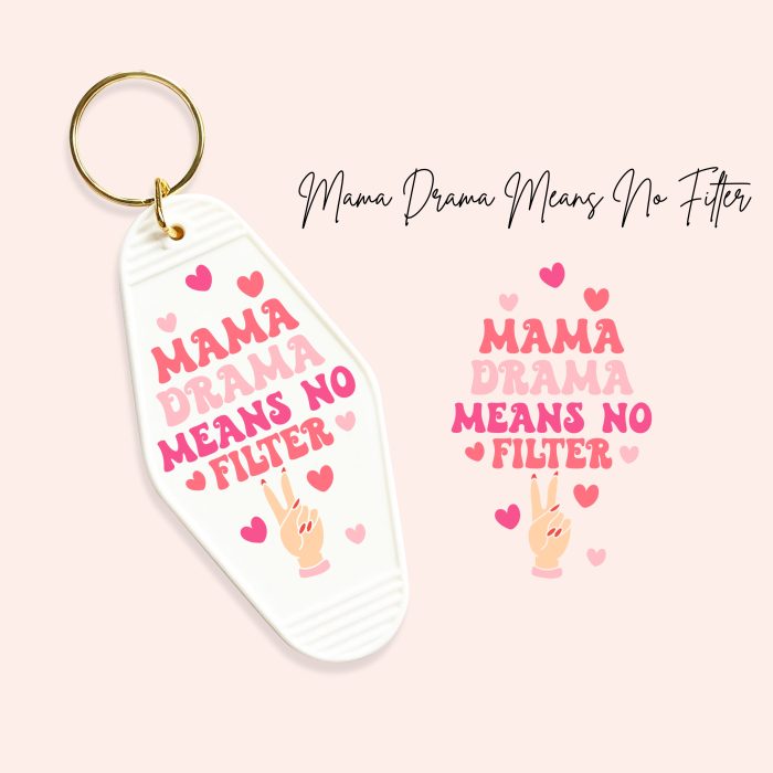 mama drama means no filter uv dtf motel keychain decals