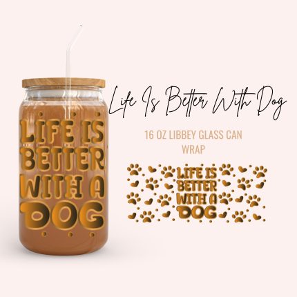 life is better with dog cup wraps